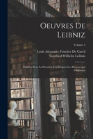 Oeuvres De Leibniz: Publiées Pour La Première Fois D'après Les Manuscripts Originaux; Volume 3 101801439X Book Cover