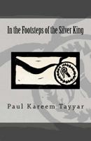 In the Footsteps of the Silver King 0615668712 Book Cover