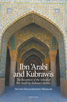 Ibn 'Arabi and Kubrawis: The Reception of the School of Ibn 'Arabi by Kubrawi Mystics 1941610072 Book Cover