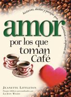 Amor por los que toman cafe: Historias, dichos y pasajes que alientan e inspiran el... 0789912112 Book Cover