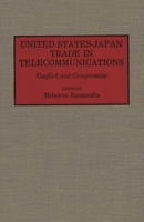 United States-Japan Trade in Telecommunications: Conflict and Compromise (Contributions in Economics and Economic History) 031328718X Book Cover