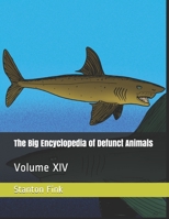 The Big Encyclopedia of Defunct Animals: Volume XIV B08B2FZ5GS Book Cover