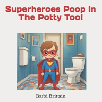 Superheroes Poop In The Potty Too! B0GKZD3ZL5 Book Cover