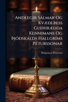Andlegir Sàlmar Og KvÃ]ði Ã ess GuðhrÃ]dda Kennimans Og Ã jÃ3ðskàlds HallgrÃ-ms PÃ(c)turssonar (Icelandic Edition) 1023771519 Book Cover