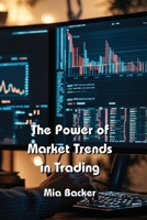 The Power of Market Trends in Trading B0DPTFPHCH Book Cover