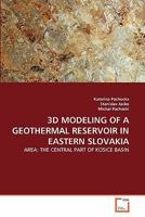 3D MODELING OF A GEOTHERMAL RESERVOIR IN EASTERN SLOVAKIA: AREA: THE CENTRAL PART OF KOSICE BASIN 363931901X Book Cover