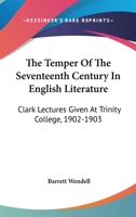 The Temper of the Seventeenth Century in English Literature; Clark Lectures Given at Trinity College 1163243442 Book Cover