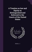 A Treatise on Law and Equity as Distinguished and Enforced in the Courts of the United States 1240065930 Book Cover