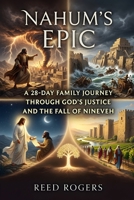 Nahum's Epic: A 28-Day Family Journey Through God’s Justice and the Fall of Nineveh B0H6YBBX9F Book Cover