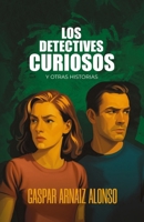 LOS DETECTIVES CURIOSOS: y otras historias (Spanish Edition) 8410904047 Book Cover