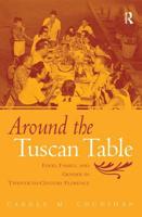 Around the Tuscan Table: Food, Family, and Gender in Twentieth Century Florence 0415946735 Book Cover