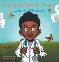 Black History Journeys with Henry: Icons in Medicine 1735292257 Book Cover