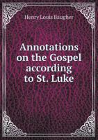 Annotations on the Gospel According to St. Luke 551884445X Book Cover