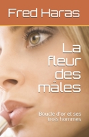 La fleur des mâles: Boucle d'or et ses trois hommes (French Edition) 1694576957 Book Cover
