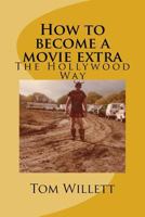 How to become a movie extra: How to get into movies for beginners 1544827628 Book Cover