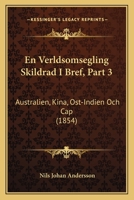 En Verldsomsegling Skildrad I Bref, Part 3: Australien, Kina, Ost-Indien Och Cap (1854) 1161158561 Book Cover