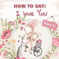 How to Say I Love You? Part 1: How Animals Say I Love You in Different Languages for Valentines Day B08RBMBGZ6 Book Cover