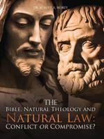 The Bible, Natural Theology and Natural Law: Conflict or Compromise? 1609571436 Book Cover