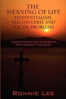 The Meaning Of Life: Existentialism, The Universe and Social Problems 1432706756 Book Cover