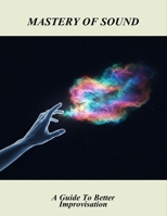 Mastery Of Sound: A Guide To Better Improvisation B0FN7VY6HJ Book Cover