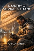 L’ULTIMO SEGNALE DI TITANO (Italian Edition) B0GHNYPSJ9 Book Cover