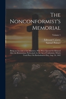 The Nonconformist's Memorial: Being an Account of the Lives, Sufferings, and Printed Works, of the Two Thousand Ministers Ejected From the Church of ... Act of Uniformity, Aug. 24, 1666; Volume 1 1016691041 Book Cover