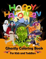 Happy Halloween Ghostly Coloring Book For Kids and Toddlers: Mind blowing Halloween Coloring Book for Toddlers and Younger Children.Exclusive ... Halloween Gift Most Suited to Children. B08HGRWC2W Book Cover