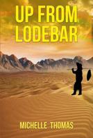 Up From Lodebar: Discover How to Rise Above Abuse and Be Healed 1511956348 Book Cover