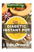Diabetic Instant Pot: 45+ One Pot Instant Pot Recipe Book, Dump Dinners Recipes, Quick & Easy Cooking Recipes, Antioxidants & Phytochemicals: Soups Stews and Chilis, Pressure Cookers (Volume 1) 1717117368 Book Cover