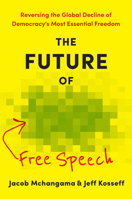 The Future of Free Speech: Reversing the Global Decline of Democracy's Most Essential Freedom 1421454165 Book Cover
