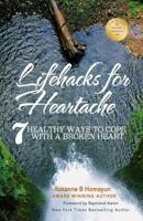 Lifehacks for Heartache: 7 healthy ways to cope with a broken heart 1772772070 Book Cover