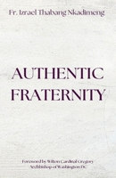 Authentic Fraternity : The Notion of Fraternitas in Pope Benedict XVI's Caritas in Veritate and Africae Munus 1955995176 Book Cover