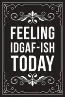 Feeling Idgaf-Ish Today: Sarcastic blank lined journal, Funny 6X9 gift notebook for Mom, Best Friend, Coworkers. (great alternative to a card) 1712063030 Book Cover
