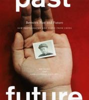 Between Past and Future: New Photography and Video from China 0935573399 Book Cover