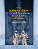 Ending the Cycle of Crisis and Complacency in U.S. Global Health Security: A Report of the CSIS Commission on Strengthening America's Health Security 1442281456 Book Cover