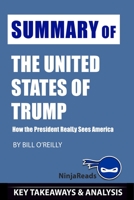 Summary of The United States of Trump: How the President Really Sees America by Bill O'Reilly: Key Takeaways & Analysis Included 1703997042 Book Cover