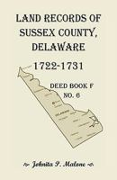 Land Records of Sussex County, Delaware, 1722-1731: Deed Book F No. 6 0788407759 Book Cover