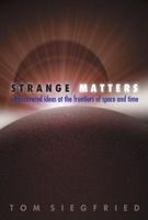 Strange Matters: Undiscovered Ideas at the Frontiers of Space and Time 0425194175 Book Cover