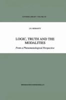 Logic, Truth and the Modalities: From a Phenomenological Perspective 0792355504 Book Cover