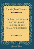 The Boy Electrician; or, The Secret Society of the Jolly Philosophers 1014789389 Book Cover