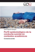 Perfil epidemiológico de la conducta suicida en contextos académicos 3639873351 Book Cover