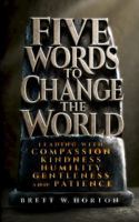 Five Words to Change the World: Leading with Compassion, Kindness, Humility, Gentleness, and Patience 1956464816 Book Cover
