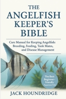 THE ANGELFISH KEEPER’S BIBLE: Care Manual for Keeping Angelfish: Breeding, Feeding, Tank Mates, Water Quality, and Disease Management B0FN81ZLRD Book Cover