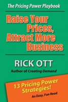 Raise Your Prices, Attract More Business: The Pricing Power Playbook 0966349164 Book Cover