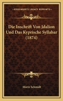 Die Inschrift Von Jdalion Und Das Kyprische Syllabar (1874) 1120432162 Book Cover