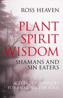 Plant Spirit Wisdom: Celtic Healing and the Power of Nature 1846941237 Book Cover