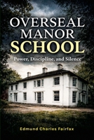 Overseal Manor School - Power, Discipline, and Silence 1291844503 Book Cover