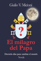 El milagro del Papa: Diecisèis dias para cambiar el mundo B09QP5J8MX Book Cover