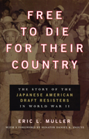 Free to Die for Their Country: The Story of the Japanese American Draft Resisters in World War II (Chicago Series in Law and Society) 0226548228 Book Cover