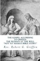 The Gospel According to Griffen: The Woman At The Well 1497598125 Book Cover